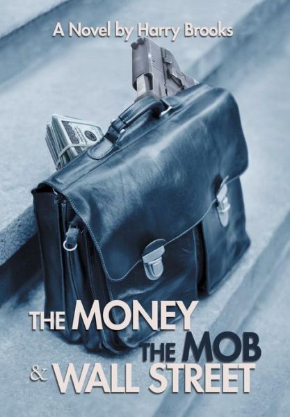 Cover for Harry Brooks · The Money the Mob and Wall Street (Hardcover Book) (2015)