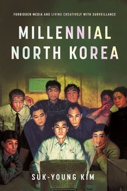 Cover for Suk-Young Kim · Millennial North Korea: Forbidden Media and Living Creatively with Surveillance (Paperback Book) (2024)