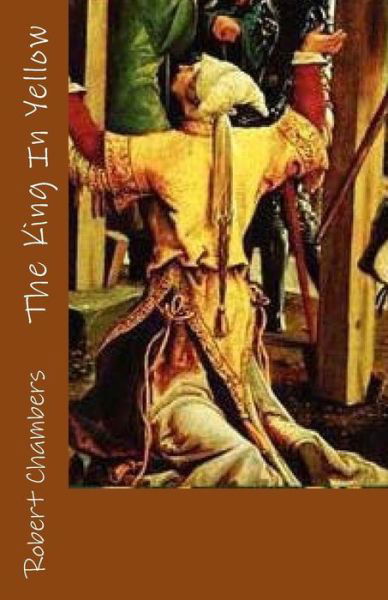 The King in Yellow - Robert W Chambers - Książki - Createspace - 9781505985870 - 10 stycznia 2015