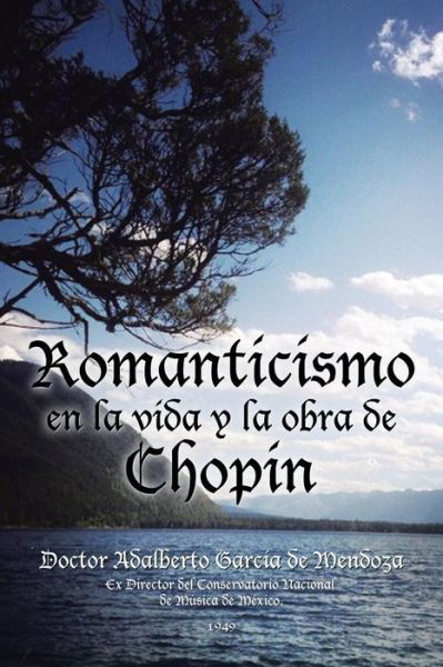 Cover for Doctor Adalberto Garcia De Mendoza · Romanticismo en La Vida Y La Obra De Chopin (Pocketbok) (2015)