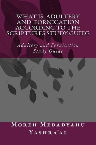 Cover for Medadyahu Ban Yashra\'al · What is Adultery and Fornication According to the Scriptures Study Guide: Adultery and Fornication Study Guide (Paperback Book) (2015)