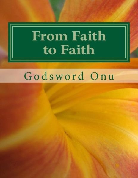 Cover for Apst Godsword Godswill Onu · From Faith to Faith: Increasing Your Level of Faith Satisfactorily (Pocketbok) (2015)