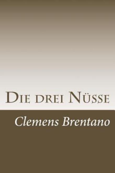 Cover for Clemens Brentano · Die Drei Nusse (Pocketbok) (2015)