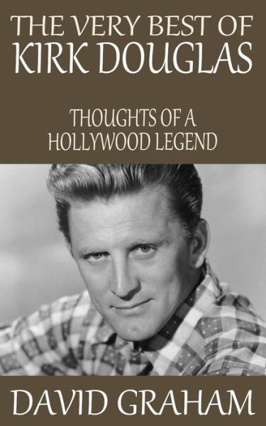 Cover for David Graham · The Very Best of Kirk Douglas: Thoughts of a Hollywood Legend (Paperback Book) (2015)