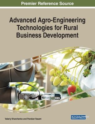 Advanced Agro-Engineering Technologies for Rural Business Development - - Books - IGI Global - 9781522591870 - February 25, 2019