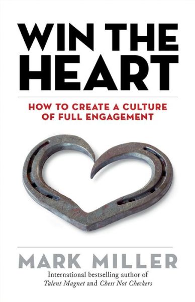 Cover for Mark Miller · Win the Heart: How to Create a Culture of Full Engagement (Gebundenes Buch) (2019)