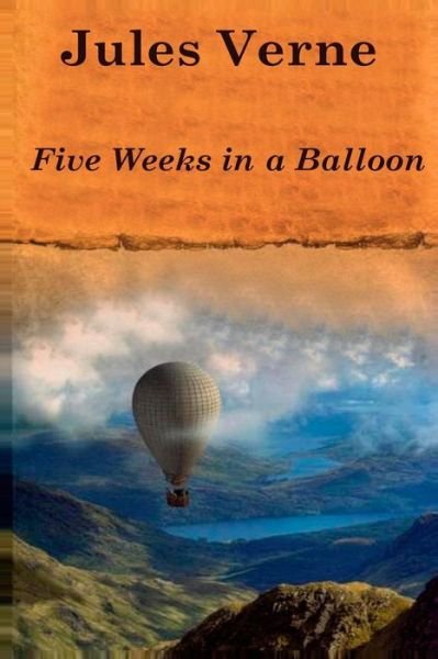 Five Weeks in a Balloon - Jules Verne - Bücher - Createspace Independent Publishing Platf - 9781523268870 - 6. Januar 2016