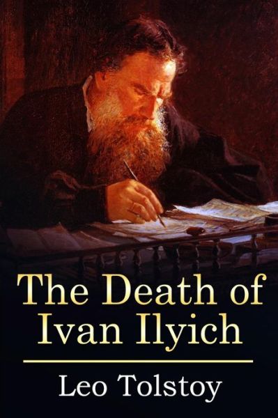 The Death of Ivan Ilyich - Leo Tolstoy - Books - Createspace Independent Publishing Platf - 9781523325870 - January 9, 2016