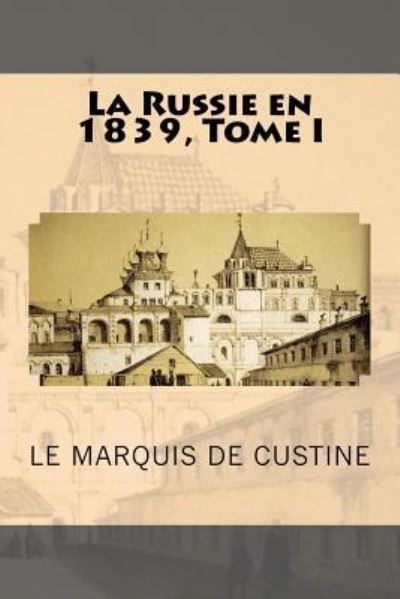Cover for Le Marquis De Custine · La Russie en 1839, Tome I (Paperback Bog) (2016)