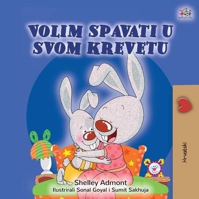 Cover for Shelley Admont · I Love to Sleep in My Own Bed (Croatian Children's Book) - Croatian Bedtime Collection (Paperback Book) [Large type / large print edition] (2020)