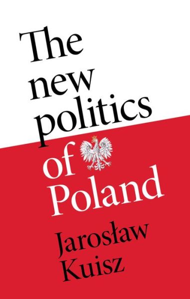 Cover for Jaroslaw Kuisz · The New Politics of Poland: A Case of Post-Traumatic Sovereignty (Hardcover Book) (2023)