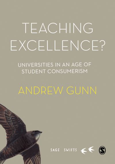 Cover for Gunn, Andrew (University of Manchester, UK) · Teaching Excellence?: Universities in an age of student consumerism - Sage Swifts (Hardcover Book) (2022)