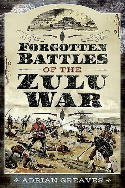 Cover for Adrian Greaves · Forgotten Battles of the Zulu War (Paperback Book) (2020)