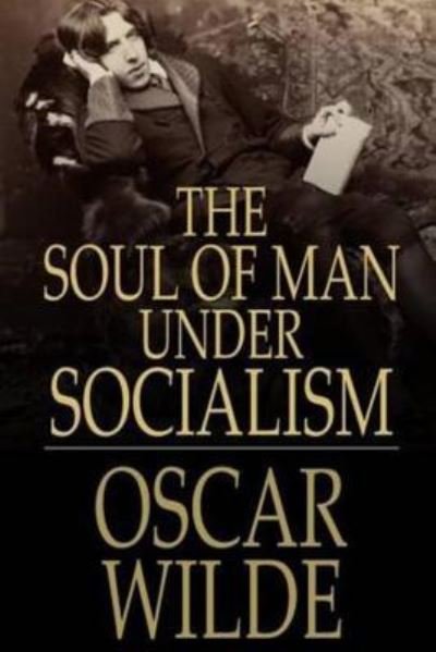 The Soul of Man - Oscar Wilde - Books - Createspace Independent Publishing Platf - 9781530453870 - March 10, 2016