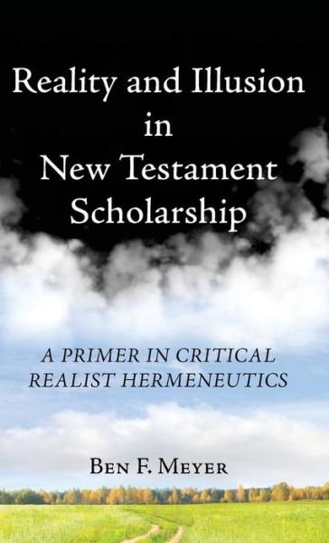 Cover for Ben F. Meyer · Reality and Illusion in New Testament Scholarship (Book) (2016)