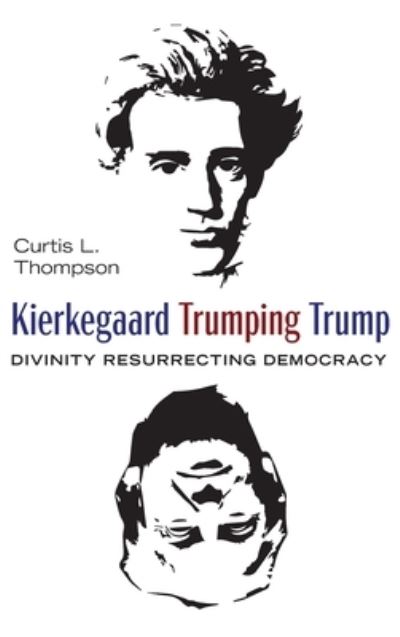 Cover for Curtis L. Thompson · Kierkegaard Trumping Trump (Book) (2019)
