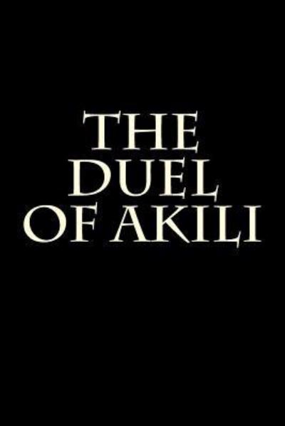 The Duel of Akili - Roberto Smith - Książki - Createspace Independent Publishing Platf - 9781533126870 - 7 maja 2016