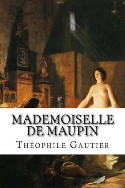 Mademoiselle de Maupin - Theophile Gautier - Livres - Createspace Independent Publishing Platf - 9781533296870 - 16 mai 2016