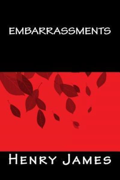 Embarrassments - Henry James - Bøker - Createspace Independent Publishing Platf - 9781535263870 - 8. oktober 2016