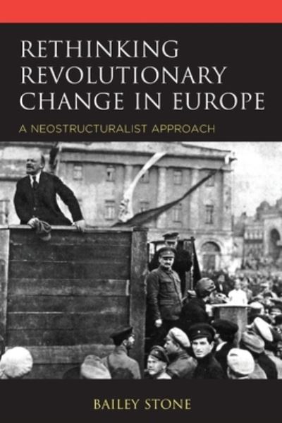 Cover for Bailey Stone · Rethinking Revolutionary Change in Europe: A Neostructuralist Approach (Paperback Book) (2022)