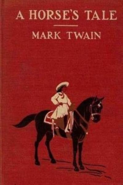 A Horse's tale - Mark Twain - Kirjat - Createspace Independent Publishing Platf - 9781540746870 - keskiviikko 30. marraskuuta 2016