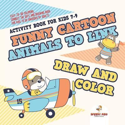 Activity Book for Kids 7-9. Funny Cartoon Animals to Link, Draw and Color. Easy-to-Do Coloring, Connect the Dots and Drawing Book for Kids to Do Unguided by Adults - Jupiter Kids - Books - Jupiter Kids - 9781541947870 - March 15, 2017