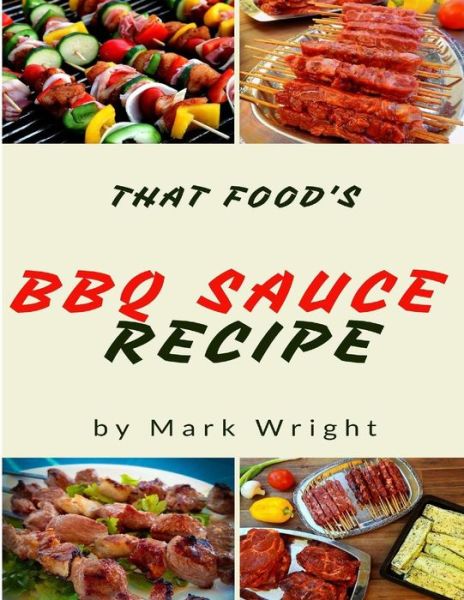 BBQ Sauce Recipes - Mark Wright - Böcker - Createspace Independent Publishing Platf - 9781542742870 - 24 januari 2017