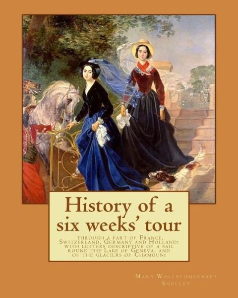 Cover for Percy Bysshe Shelley · History of a six weeks' tour through a part of France, Switzerland, Germany and Holland (Pocketbok) (2017)