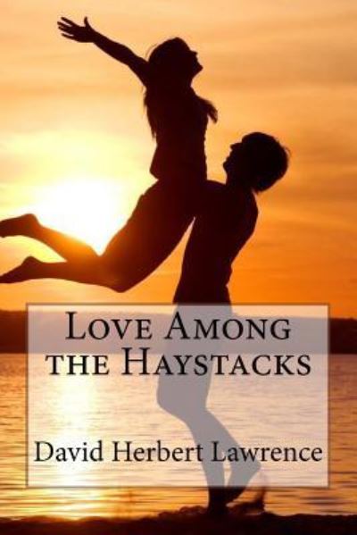 Cover for David Herbert Lawrence · Love Among the Haystacks David Herbert Lawrence (Paperback Book) (2017)