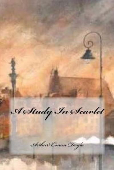 A Study in Scarlet - Sir Arthur Conan Doyle - Książki - Createspace Independent Publishing Platf - 9781544649870 - 11 marca 2017