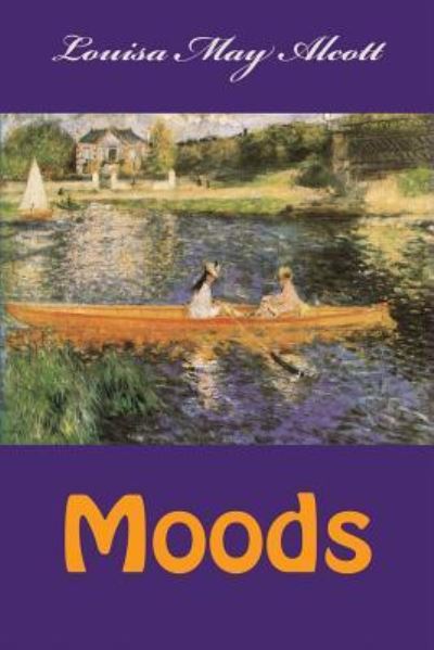 Moods - Louisa May Alcott - Böcker - Createspace Independent Publishing Platf - 9781545150870 - 5 april 2017