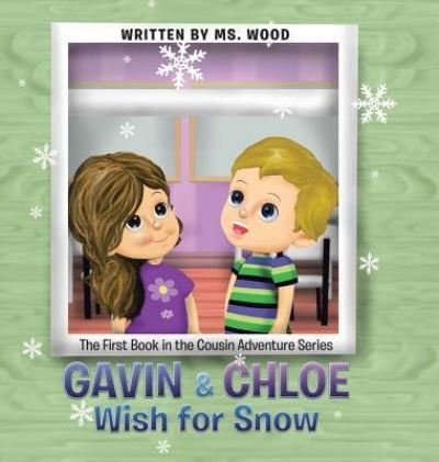 Cover for MS Wood · Gavin &amp; Chloe Wish for Snow (Hardcover bog) (2017)