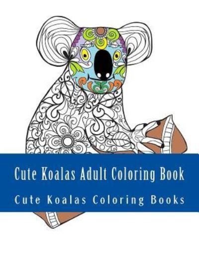 Cover for Cute Koalas Coloring Books · Cute Koalas Adult Coloring Book (Pocketbok) (2017)