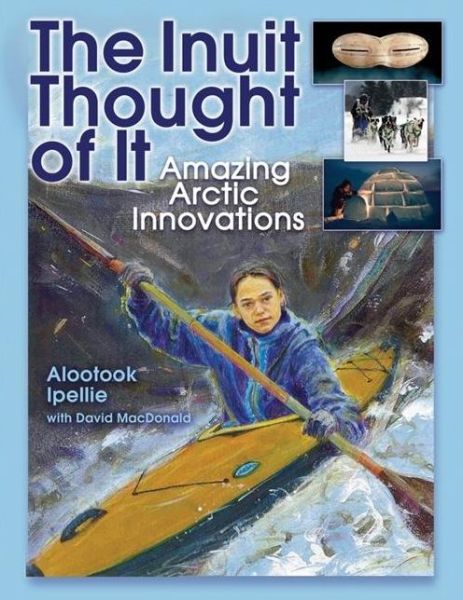 Cover for Alootook Ipellie · The Inuit Thought of It: Amazing Arctic Innovations - We Thought of It (Paperback Book) (2007)