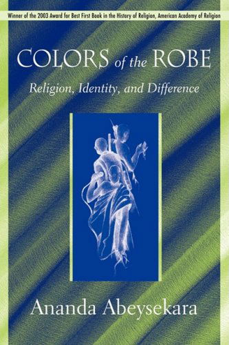 Cover for Ananda Abeysekara · Colors of the Robe: Religion, Identity, and Difference - Studies in Comparative Religion (Paperback Book) (2008)