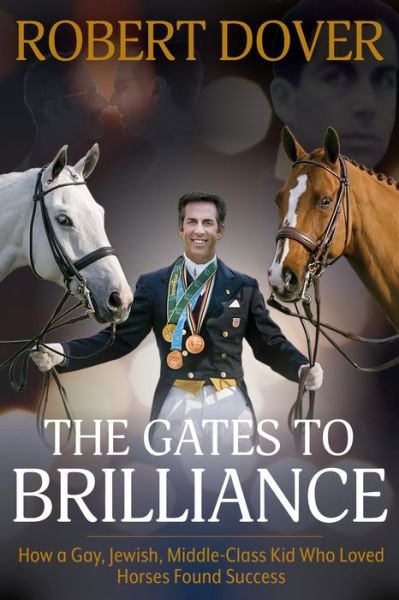Cover for Robert Dover · The Gates To Brilliance: How a Gay, Jewish, Middle-Class Kid Who Loved Horses Found Success (Paperback Book) (2022)