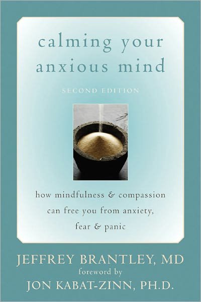 Cover for Brantley, Jeffrey, MD · Calming Your Anxious Mind: How Mindfulness &amp; Compassion Can Free You from Anxiety, Fear &amp; Panic (Paperback Book) [2 Revised edition] (2007)