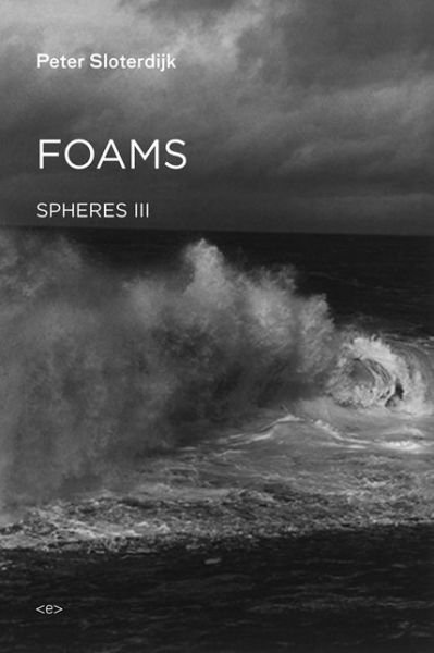 Cover for Sloterdijk, Peter (Staatliche Hochschule fuer Gestaltung Karlsruhe) · Foams: Spheres Volume III: Plural Spherology - Semiotext (e) / Foreign Agents (Hardcover Book) (2016)