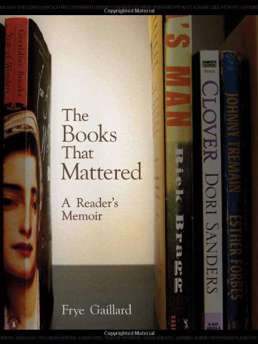The Books That Mattered: A Reader’s Memoir - Frye Gaillard - Books - NewSouth, Incorporated - 9781588382870 - September 1, 2012