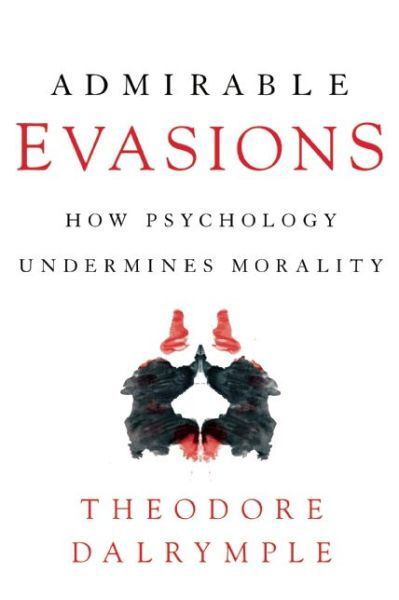 Cover for Theodore Dalrymple · Admirable Evasions: How Psychology Undermines Morality (Hardcover Book) (2015)