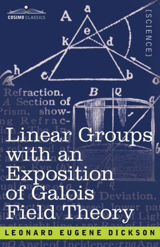 Cover for Leonard Eugene Dickson · Linear Groups with an Exposition of Galois Field Theory (Paperback Book) (2007)