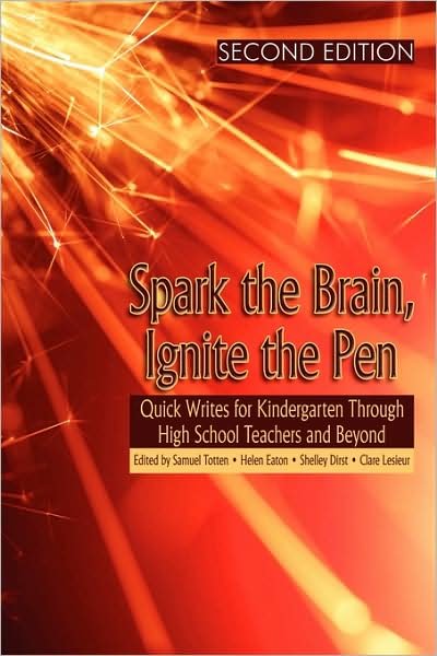 Spark the Brain, Ignite the Pen: Quick Writes for Kindergarten Through High School Teachers and Beyond (Second Edition) (Pb) (Revised) - Samuel Totten - Kirjat - Information Age Publishing - 9781607520870 - tiistai 24. maaliskuuta 2009