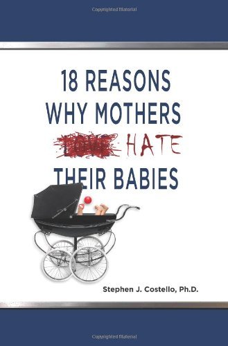 Cover for Stephen Costello · 18 Reasons Why Mothers Hate Their Babies (Hardcover Book) (2009)