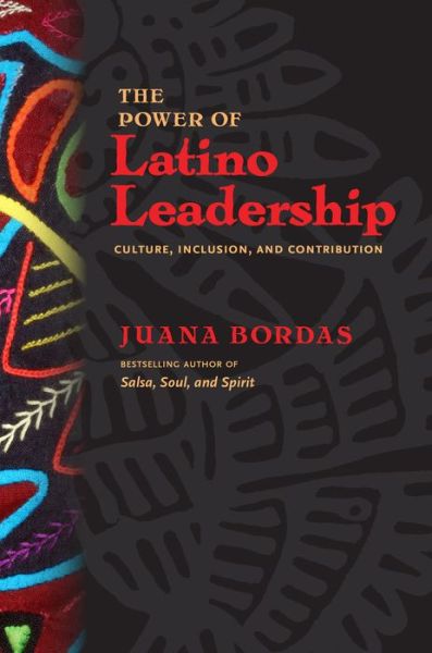 Cover for Juana Bordas · The Power of Latino Leadership; 10 Principles of Inclusion, Community, and Contribution (Paperback Book) (2013)