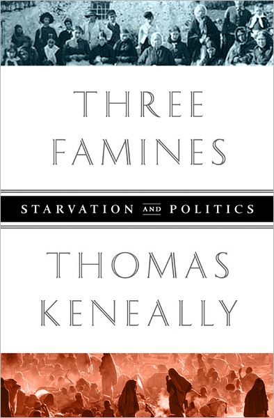 Three Famines: Starvation and Politics - Thomas Keneally - Książki - PublicAffairs,U.S. - 9781610391870 - 4 września 2012