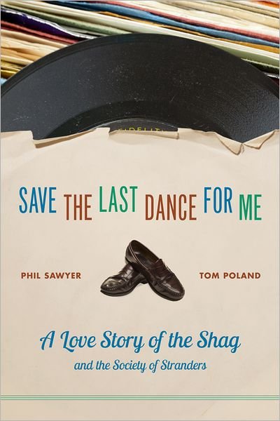 Cover for Phil Sawyer · Save the Last Dance for Me: A Love Story of the Shag and the Society of Stranders (Inbunden Bok) (2012)