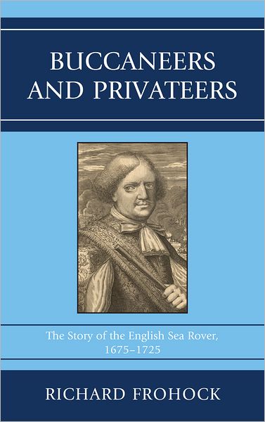 Cover for Richard Frohock · Buccaneers and Privateers: The Story of the English Sea Rover, 1675–1725 (Hardcover Book) (2012)