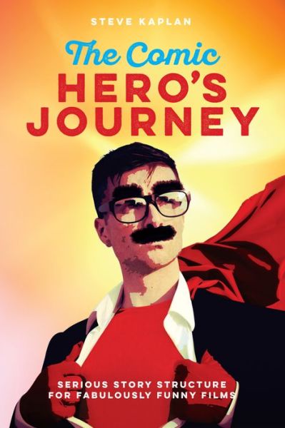 Cover for Steve Kaplin · The Comic Heroes Journey: Serious Story Structure for Fabulously Funny Films (Paperback Book) (2018)