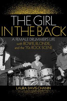 Cover for Laura Davis-Chanin · The Girl in the Back: A Female Drummer's Life with Bowie, Blondie, and the '70s Rock Scene (Paperback Book) (2018)