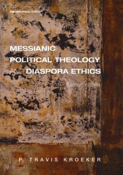 Cover for P Travis Kroeker · Messianic Political Theology and Diaspora Ethics (Paperback Book) (2017)